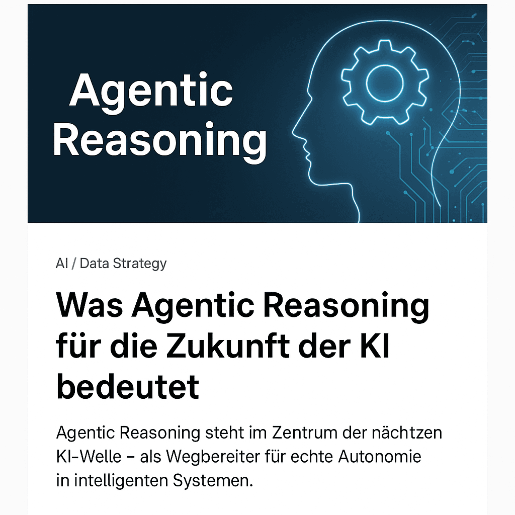 Agentic Reasoning: Warum “Reasoning” der nächste große Schritt für KI ist